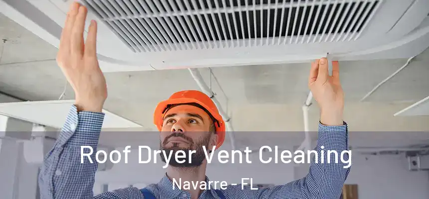 Roof Dryer Vent Cleaning Navarre - FL